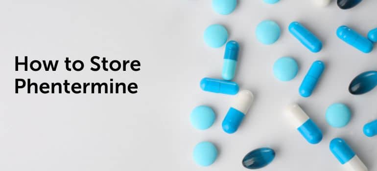 How to Store Phentermine